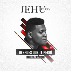 Jehu El Rey – Despues Que Te Perdi (Version Salsa)